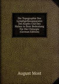 Die Topographie Des Lymphgefassapparates Des Kopfes Und Des Halses in Ihrer Bedeutung Fur Die Chirurgie (German Edition)