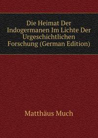 Die Heimat Der Indogermanen Im Lichte Der Urgeschichtlichen Forschung (German Edition)