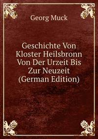 Geschichte Von Kloster Heilsbronn Von Der Urzeit Bis Zur Neuzeit (German Edition)
