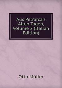 Aus Petrarca's Alten Tagen, Volume 2 (Italian Edition)