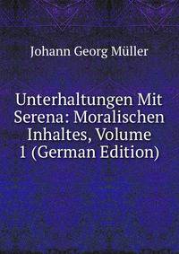 Unterhaltungen Mit Serena: Moralischen Inhaltes, Volume 1 (German Edition)