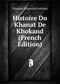 Histoire Du Khanat De Khokand (French Edition)