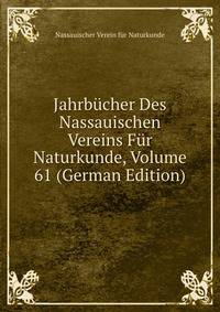 Jahrbucher Des Nassauischen Vereins Fur Naturkunde, Volume 61 (German Edition)