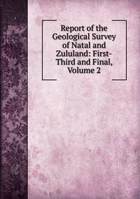 Report of the Geological Survey of Natal and Zululand: First-Third and Final, Volume 2