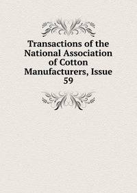 Transactions of the National Association of Cotton Manufacturers, Issue 59