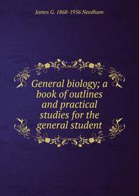 General biology; a book of outlines and practical studies for the general student
