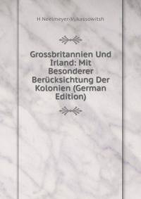 Grossbritannien Und Irland: Mit Besonderer Berucksichtung Der Kolonien (German Edition)