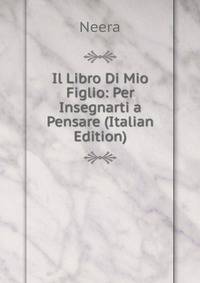 Il Libro Di Mio Figlio: Per Insegnarti a Pensare (Italian Edition)