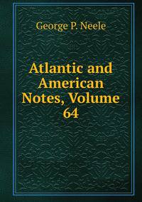 Atlantic and American Notes, Volume 64