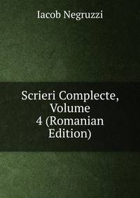 Scrieri Complecte, Volume 4 (Romanian Edition)