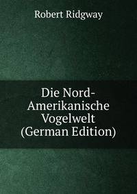 Die Nord-Amerikanische Vogelwelt (German Edition)
