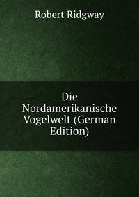 Die Nordamerikanische Vogelwelt (German Edition)
