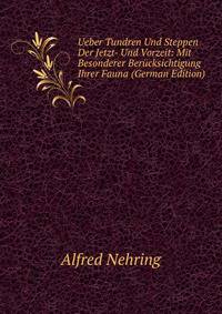 Ueber Tundren Und Steppen Der Jetzt- Und Vorzeit: Mit Besonderer Berucksichtigung Ihrer Fauna (German Edition)
