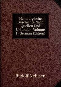 Hamburgische Geschichte Nach Quellen Und Urkunden, Volume 1 (German Edition)