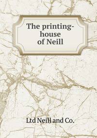 The printing-house of Neill