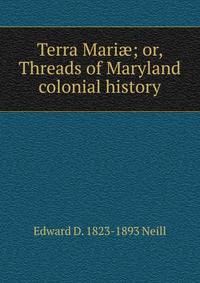 Terra Mari?; or, Threads of Maryland colonial history