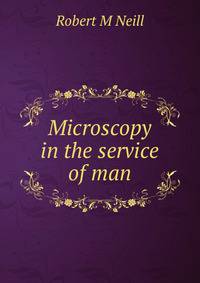 Microscopy in the service of man