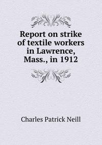 Report on strike of textile workers in Lawrence, Mass., in 1912