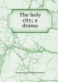 The holy city; a drama