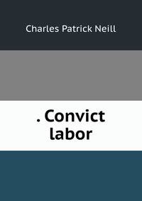 . Convict labor