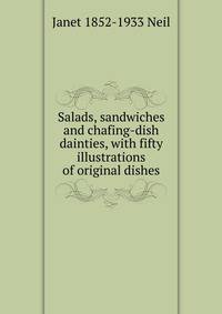 Salads, sandwiches and chafing-dish dainties, with fifty illustrations of original dishes