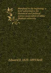 Maryland in the beginning: a brief submitted to the Historical and political science association of Johns Hopkins university