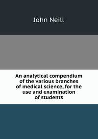 An analytical compendium of the various branches of medical science, for the use and examination of students