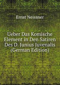 Ueber Das Komische Element in Den Satiren Des D. Junius Juvenalis (German Edition)