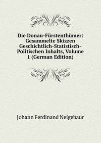 Die Donau-Furstenthumer: Gesammelte Skizzen Geschichtlich-Statistisch-Politischen Inhalts, Volume 1 (German Edition)
