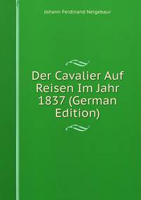 Der Cavalier Auf Reisen Im Jahr 1837 (German Edition)