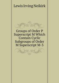 Groups of Order P Superscript M Which Contain Cyclic Subgroups of Order M Superscript M-3