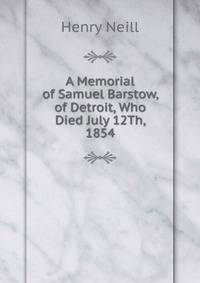 A Memorial of Samuel Barstow, of Detroit, Who Died July 12Th, 1854