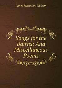 Songs for the Bairns: And Miscellaneous Poems