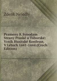 Prameny K Synodam Strany Praske a Taborske: Vznik Husitske Konfesse, V Letech 1441-1444 (Czech Edition)