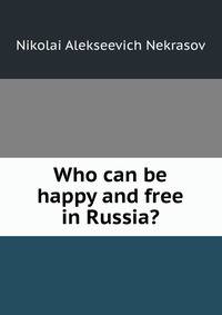 Who can be happy and free in Russia?