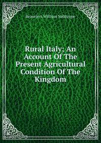 Rural Italy; An Account Of The Present Agricultural Condition Of The Kingdom