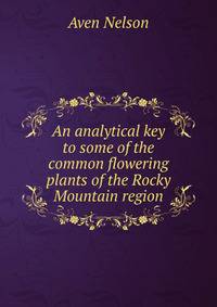 An analytical key to some of the common flowering plants of the Rocky Mountain region