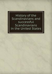 History of the Scandinavians and successful Scandinavians in the United States