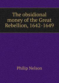 The obsidional money of the Great Rebellion, 1642-1649