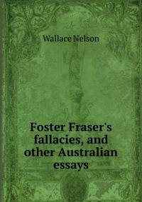 Foster Fraser's fallacies, and other Australian essays