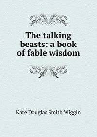 The talking beasts: a book of fable wisdom
