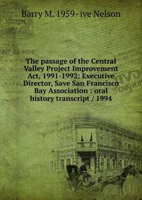 The passage of the Central Valley Project Improvement Act, 1991-1992: Executive Director, Save San Francisco Bay Association : oral history transcript / 1994