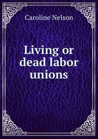 Living or dead labor unions