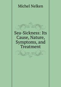 Sea-Sickness: Its Cause, Nature, Symptoms, and Treatment