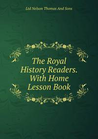 The Royal History Readers. With Home Lesson Book