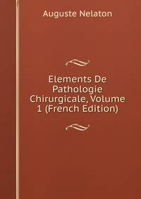 Elements De Pathologie Chirurgicale, Volume 1 (French Edition)