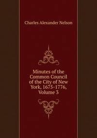 Minutes of the Common Council of the City of New York, 1675-1776, Volume 3