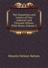 The Dispatches and Letters of Vice Admiral Lord Viscount Nelson: With Notes, Volume 2