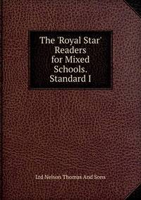 The 'Royal Star' Readers for Mixed Schools. Standard I