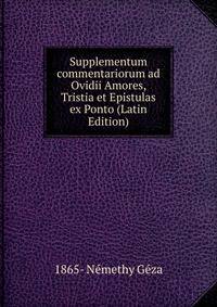 Supplementum commentariorum ad Ovidii Amores, Tristia et Epistulas ex Ponto (Latin Edition)